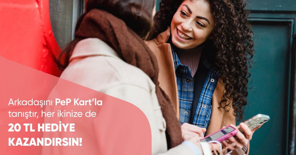 Arkadaşına PeP Card'ı Tanıt, İkinize de 20'şer TL Hediye Kazan!