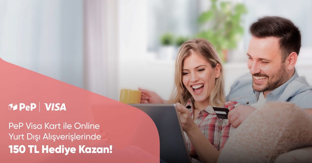 PeP Visa Kart ile Online Yurt Dışı Alışverişlerinde 150 TL Hediye!